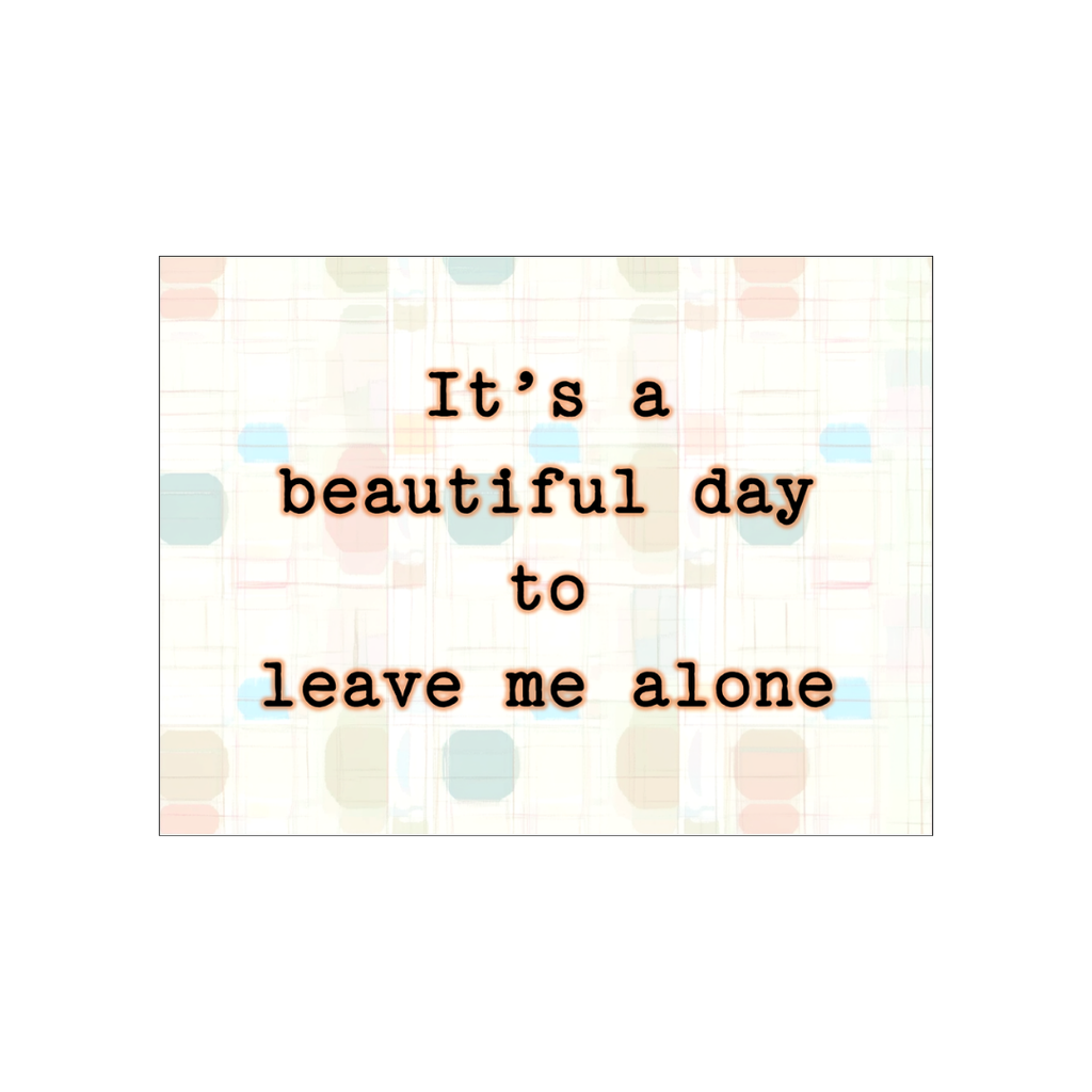 Beautiful Day To Leave Me Alone