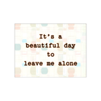 Beautiful Day To Leave Me Alone