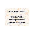 Consequences Of My Actions