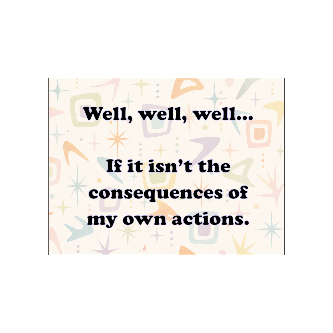Consequences Of My Actions