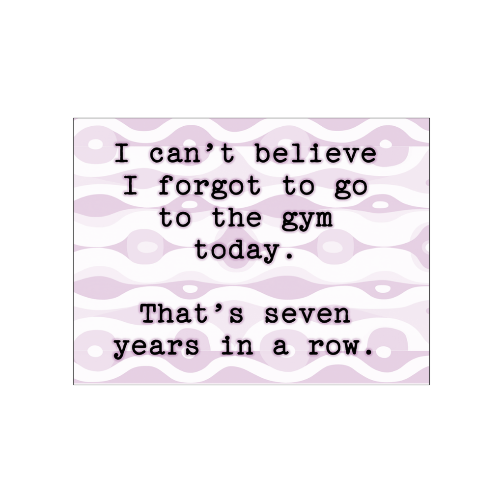 I Can't Believe I Forgot The Gym