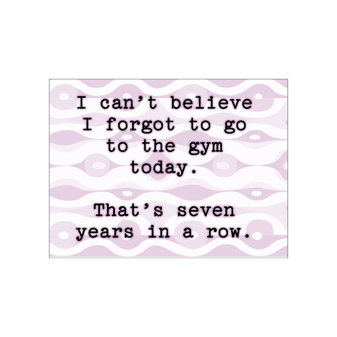 I Can't Believe I Forgot The Gym