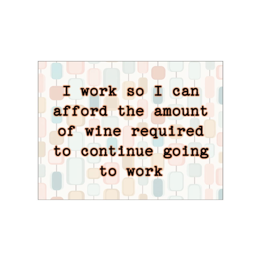 I Work So I Can Afford The Wine