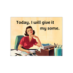 Today I Will Give It My Some