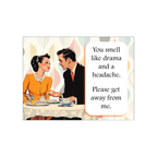 You Smell Like Drama And A Headache